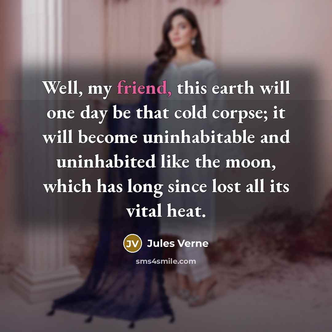 “Well, my friend, this earth will one day be that…” quote by Jules Verne