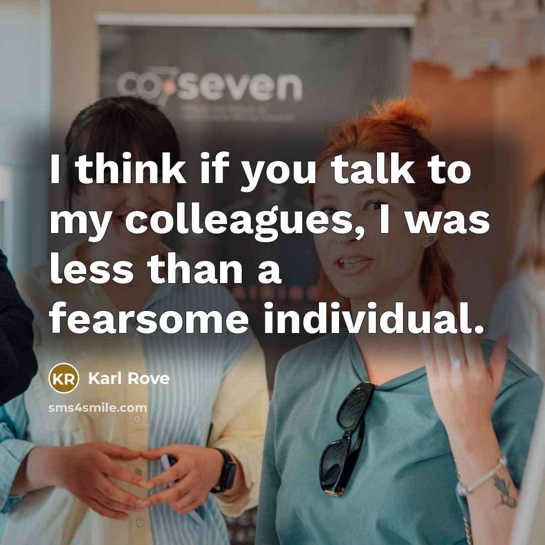 “I think if you talk to my colleagues, I was…” quote by Karl Rove