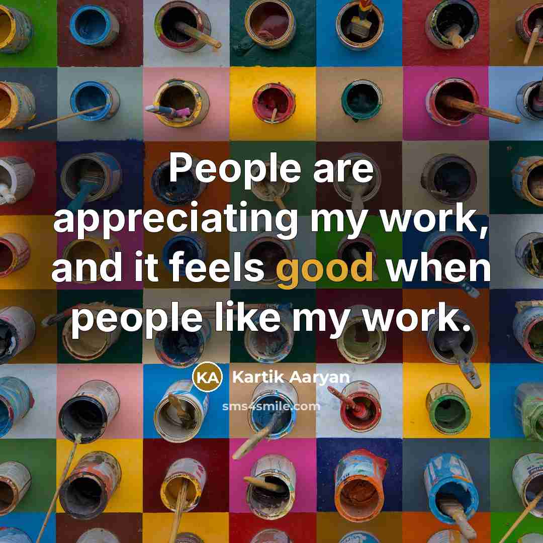“People are appreciating my work, and it feels good when…” quote by Kartik Aaryan