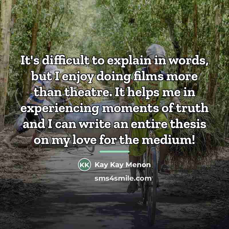 “It's difficult to explain in words, but I enjoy doing…” quote by Kay Kay Menon