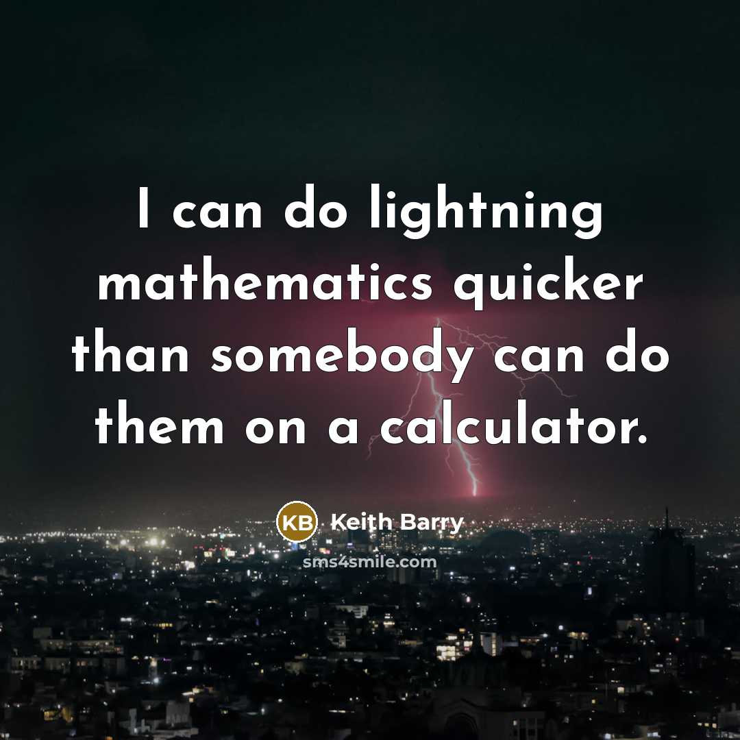 “I can do lightning mathematics quicker than somebody can do…” quote by Keith Barry