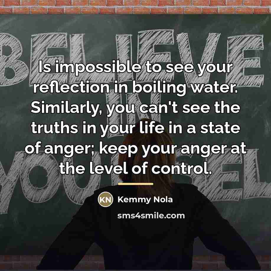 “Is impossible to see your reflection in boiling water. Similarly,…” quote by Kemmy Nola