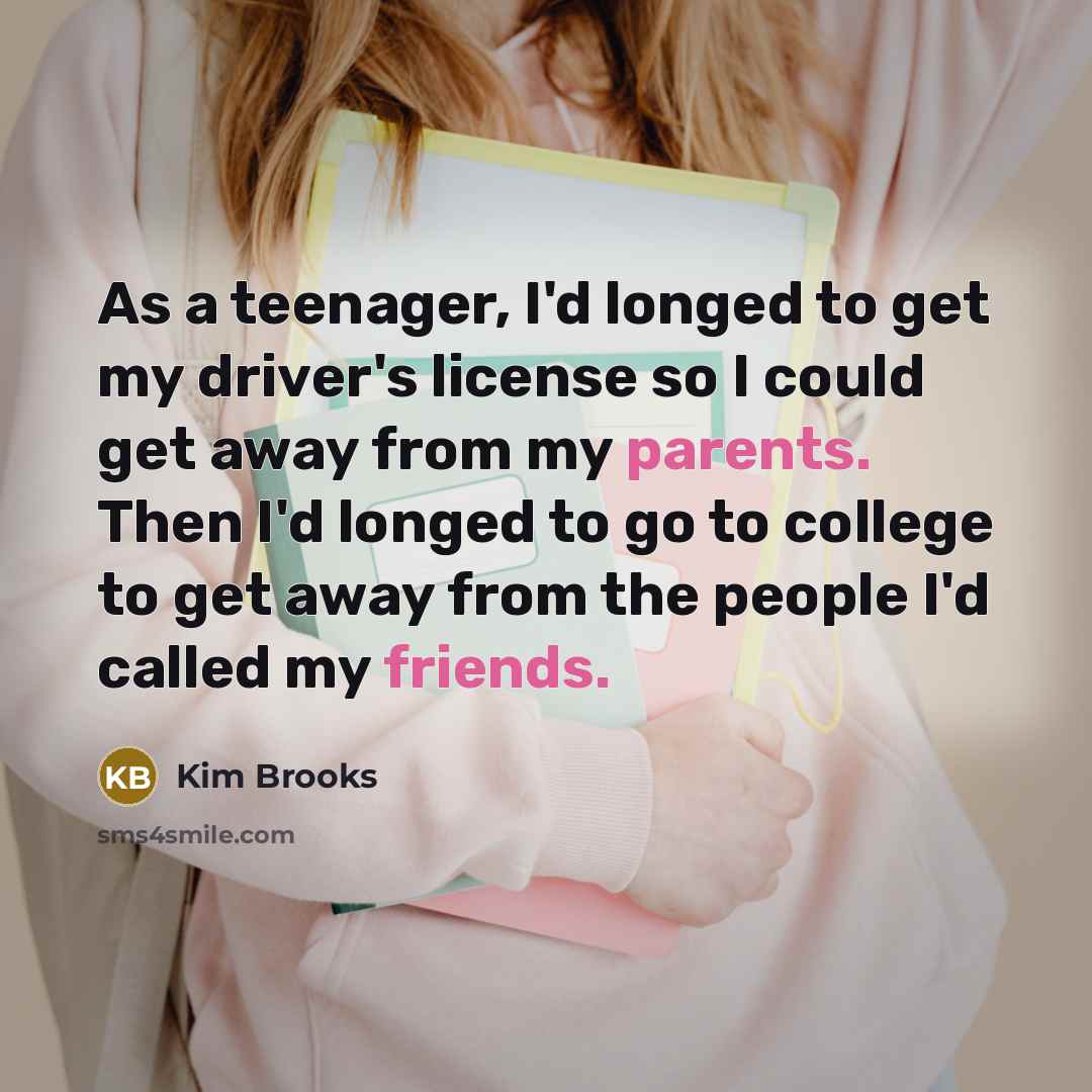 “As a teenager, I'd longed to get my driver's license…” quote by Kim Brooks