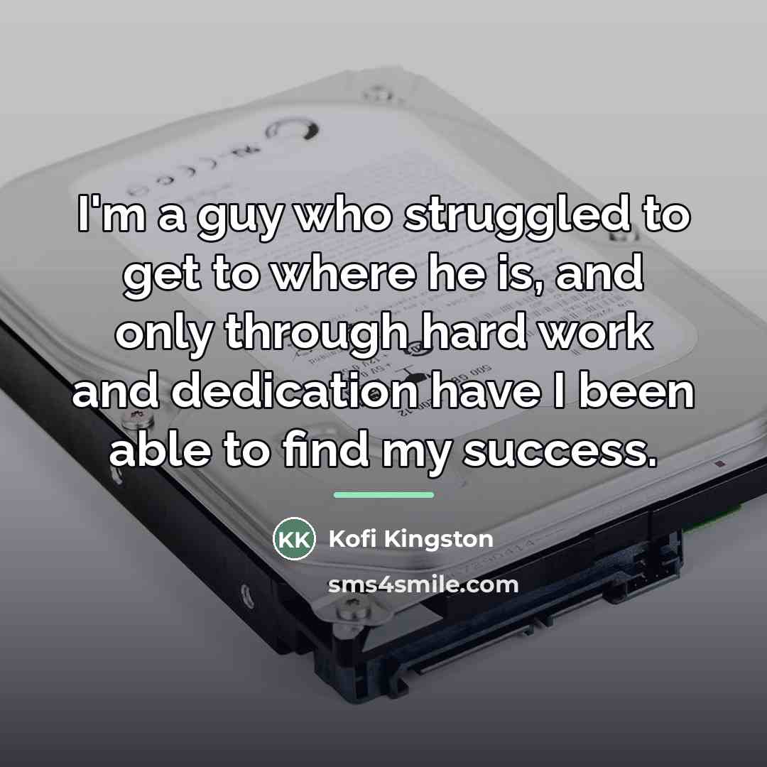 “I'm a guy who struggled to get to where he…” quote by Kofi Kingston