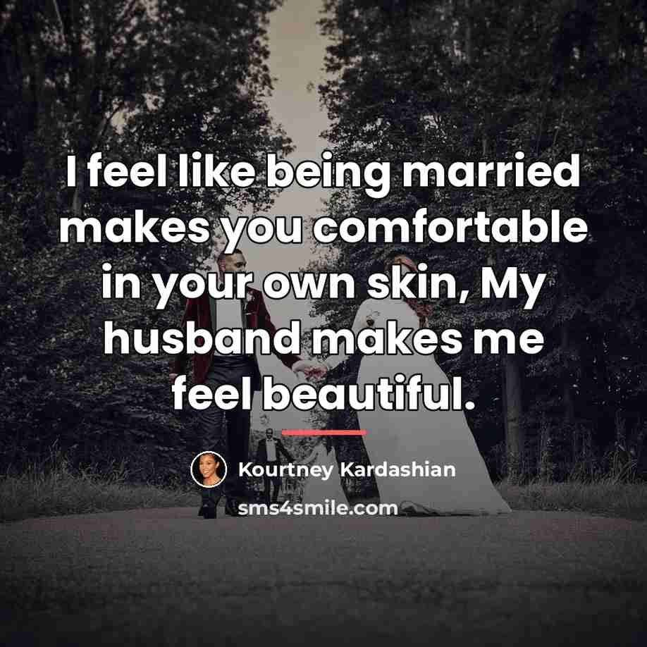 “I feel like being married makes you comfortable in your…” quote by Kourtney Kardashian