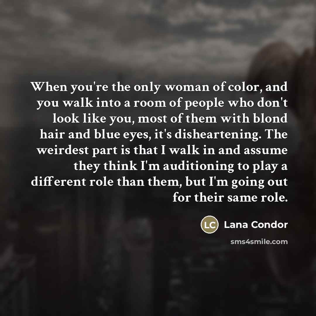 “When you're the only woman of color, and you walk…” quote by Lana Condor