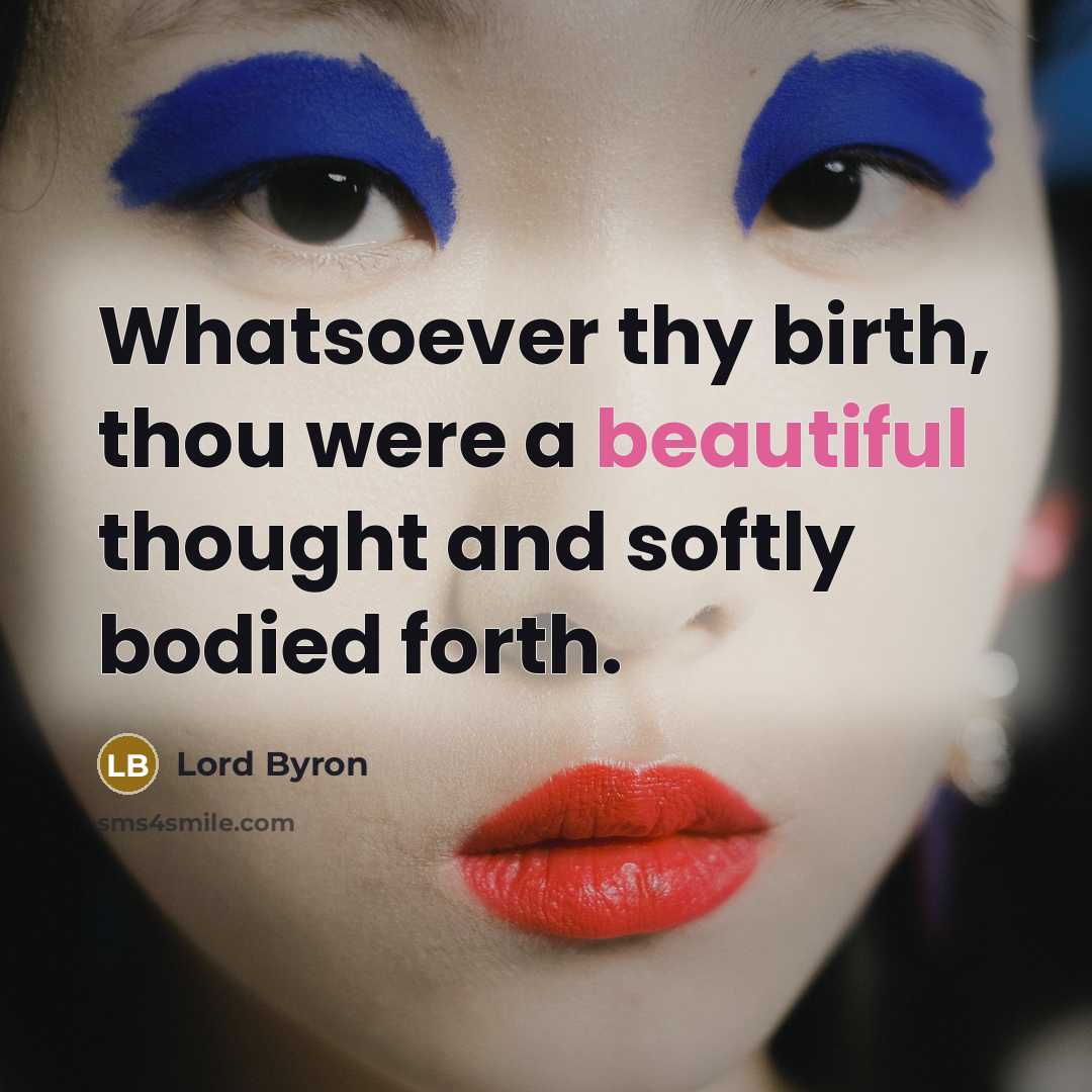 “Whatsoever thy birth, thou were a beautiful thought and softly…” quote by Lord Byron