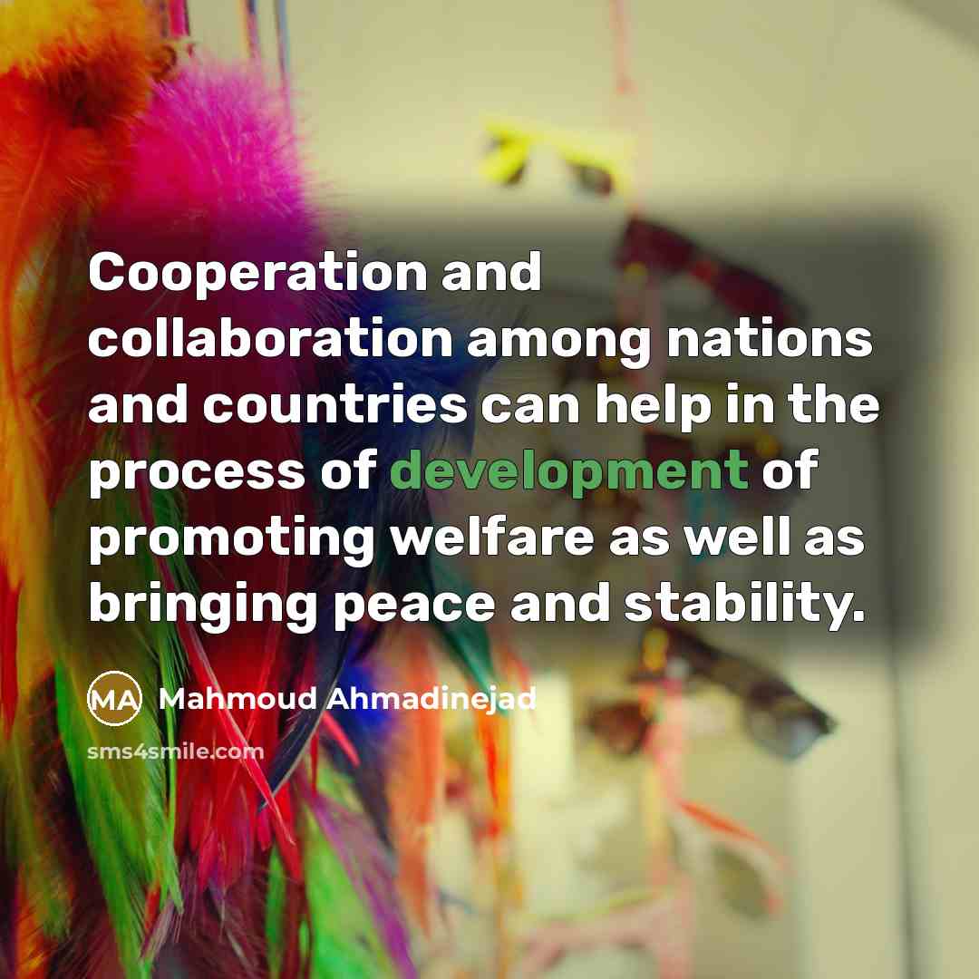 “Cooperation and collaboration among nations and countries can help in…” quote by Mahmoud Ahmadinejad