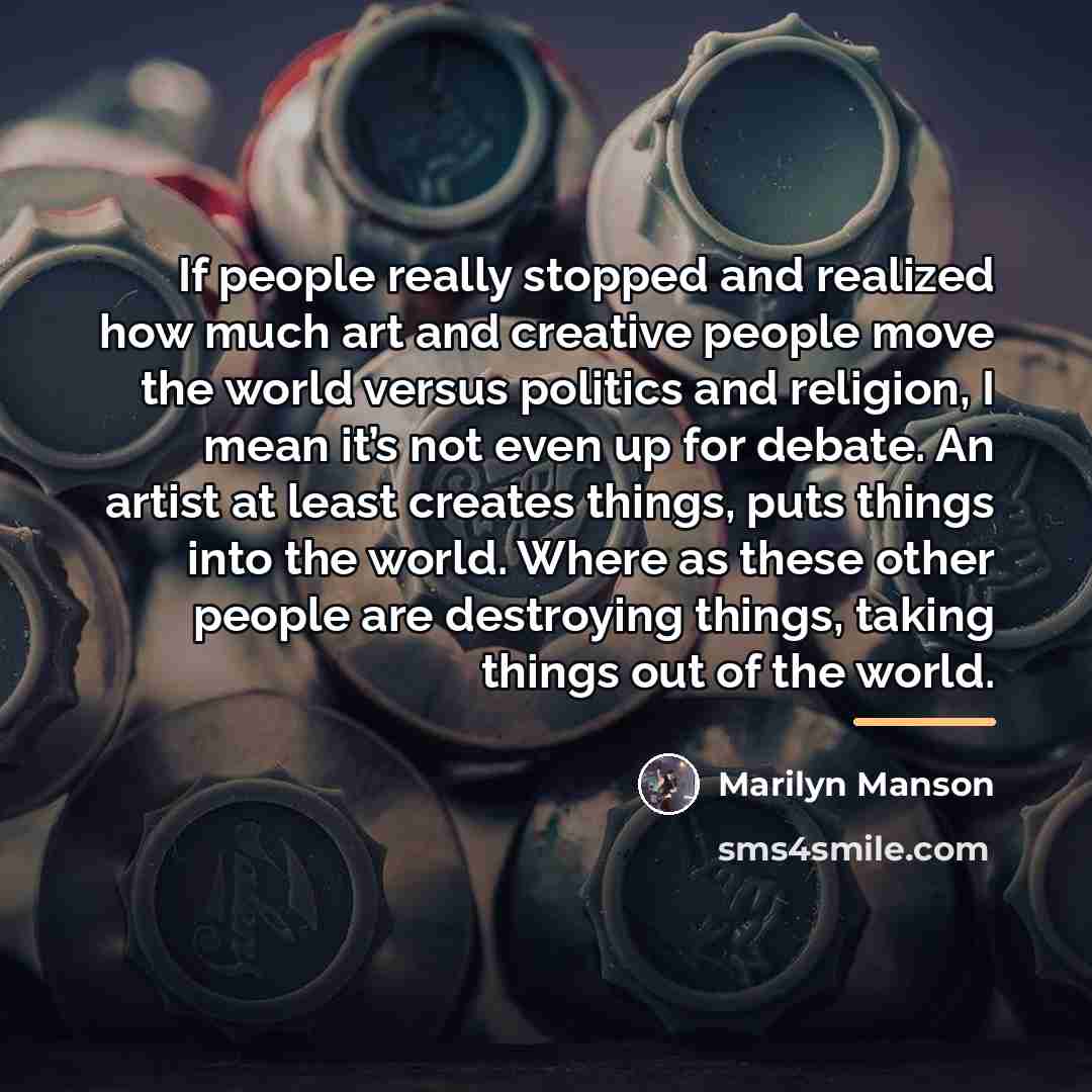 “If people really stopped and realized how much art and…” quote by Marilyn Manson