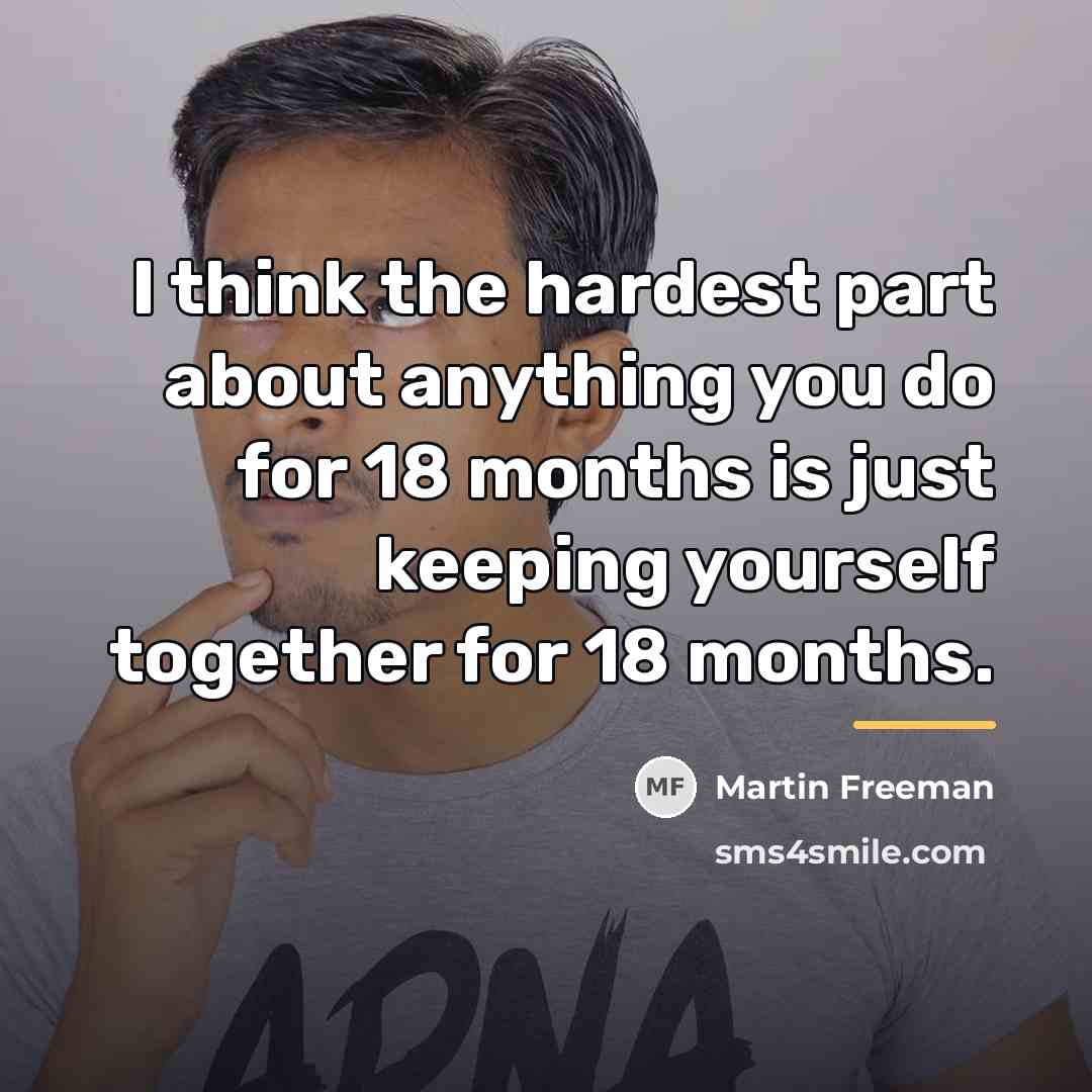 “I think the hardest part about anything you do for…” quote by Martin Freeman