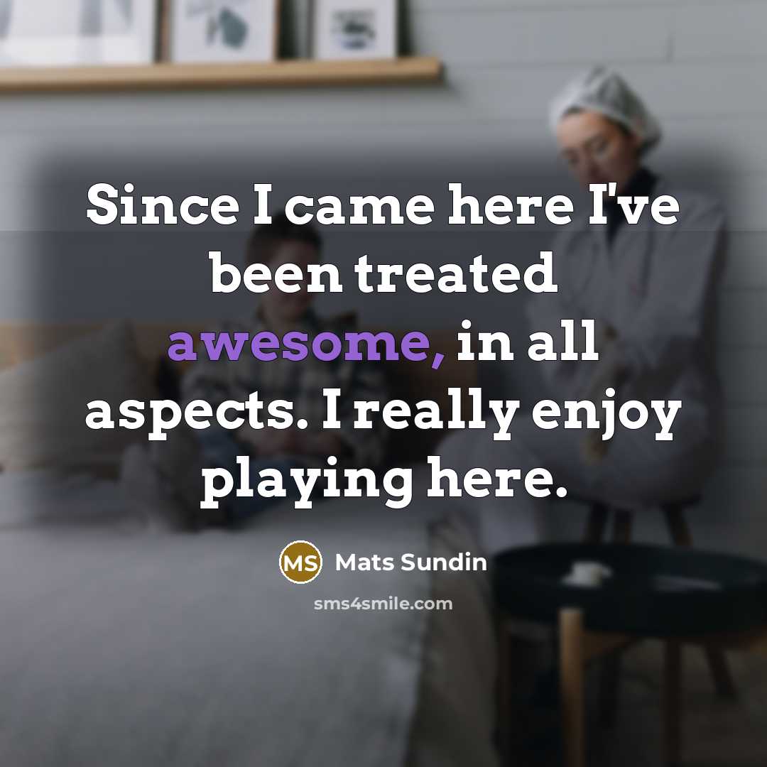 “Since I came here I've been treated awesome, in all…” quote by Mats Sundin