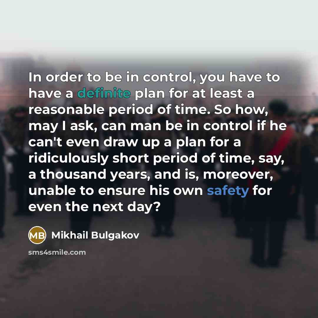 “In order to be in control, you have to have…” quote by Mikhail Bulgakov
