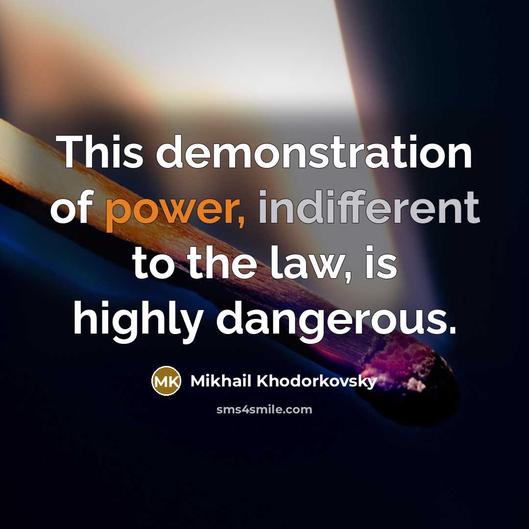 “This demonstration of power, indifferent to the law, is highly…” quote by Mikhail Khodorkovsky