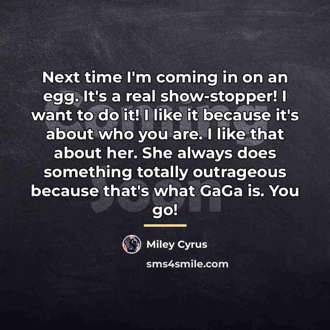“Next time I'm coming in on an egg. It's a…” quote by Miley Cyrus