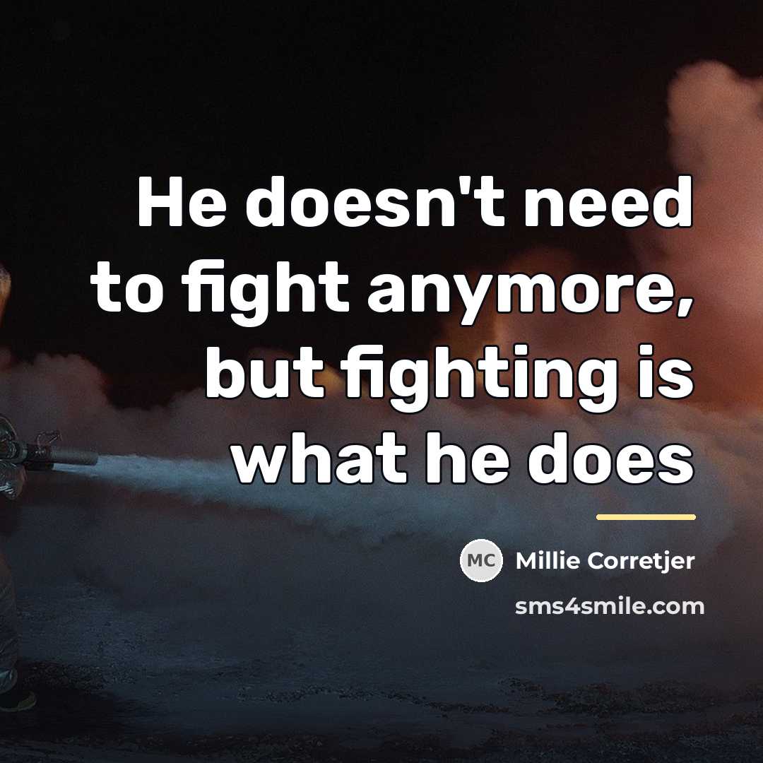 “He doesn't need to fight anymore, but fighting is what…” quote by Millie Corretjer