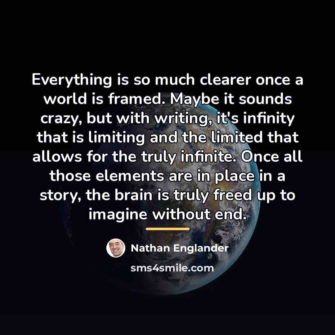 “Everything is so much clearer once a world is framed.…” quote by Nathan Englander