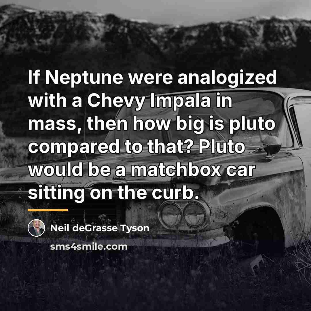 “If Neptune were analogized with a Chevy Impala in mass,…” quote by Neil deGrasse Tyson