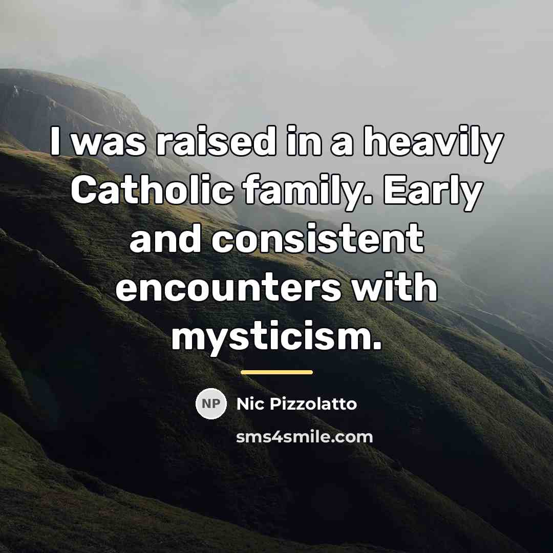 “I was raised in a heavily Catholic family. Early and…” quote by Nic Pizzolatto