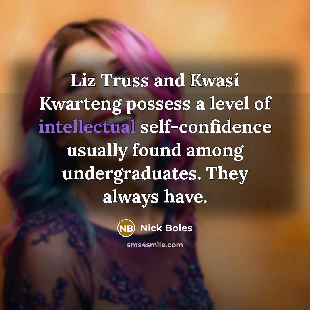 “Liz Truss and Kwasi Kwarteng possess a level of intellectual…” quote by Nick Boles