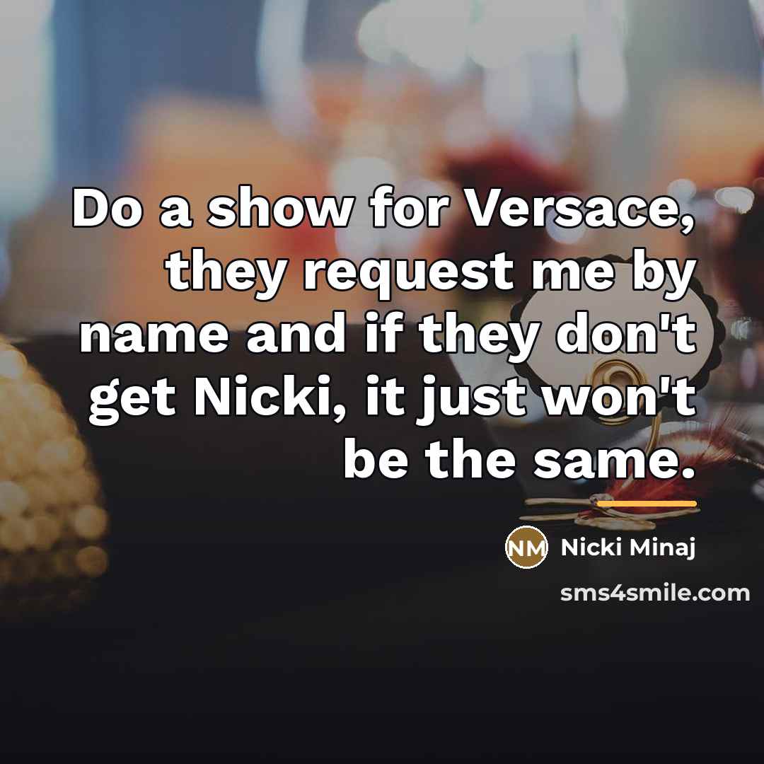 “Do a show for Versace, they request me by name…” quote by Nicki Minaj