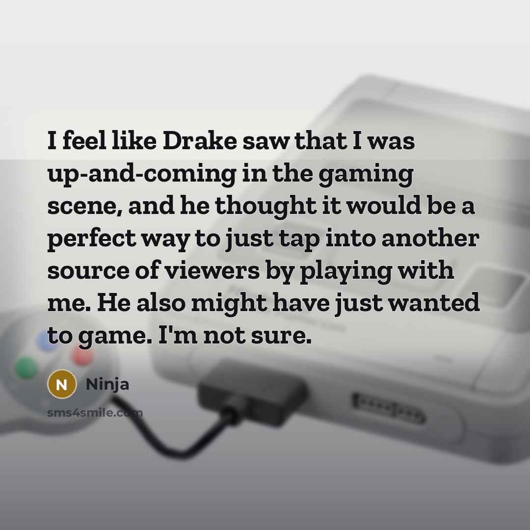 “I feel like Drake saw that I was up-and-coming in…” quote by Ninja