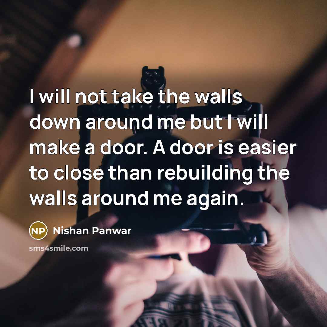 “I will not take the walls down around me but…” quote by Nishan Panwar