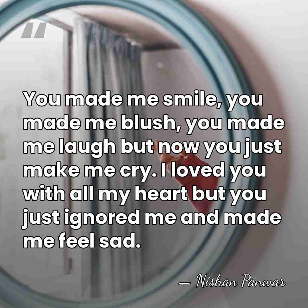 You made me smile, you made me blush, you made me laugh&hellip; - Nishan Panwar