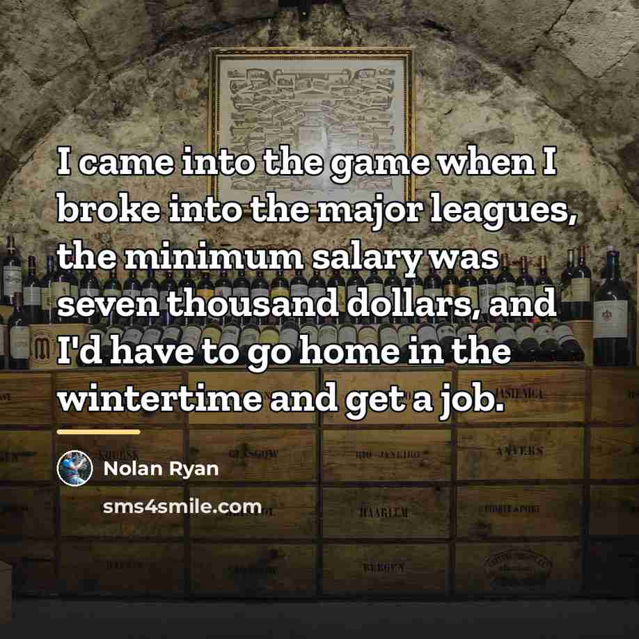 “I came into the game when I broke into the…” quote by Nolan Ryan