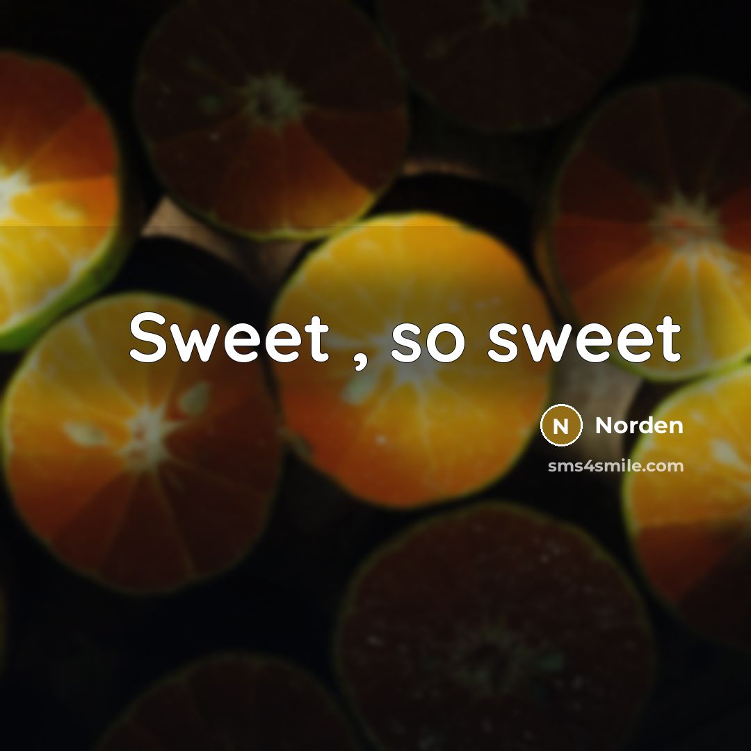 “Sweet , so sweet…” quote by Norden