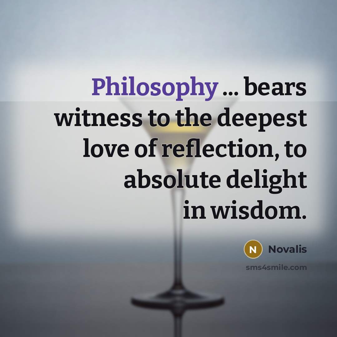 “Philosophy ... bears witness to the deepest love of reflection,…” quote by Novalis