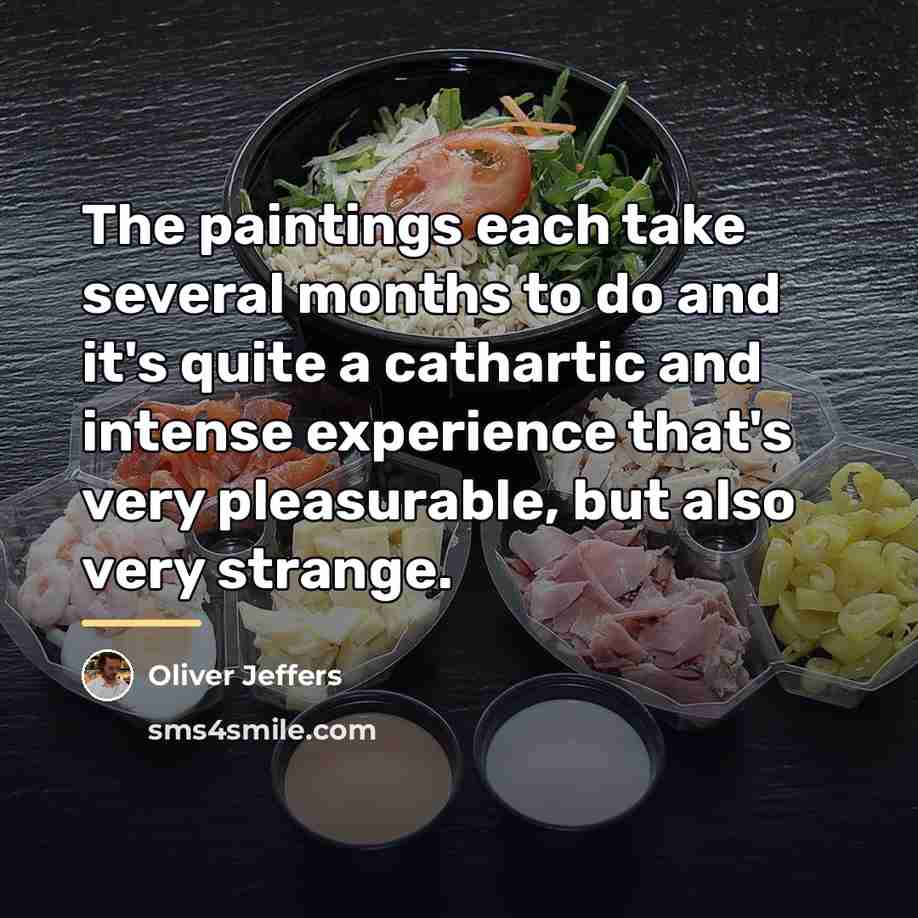 “The paintings each take several months to do and it's…” quote by Oliver Jeffers