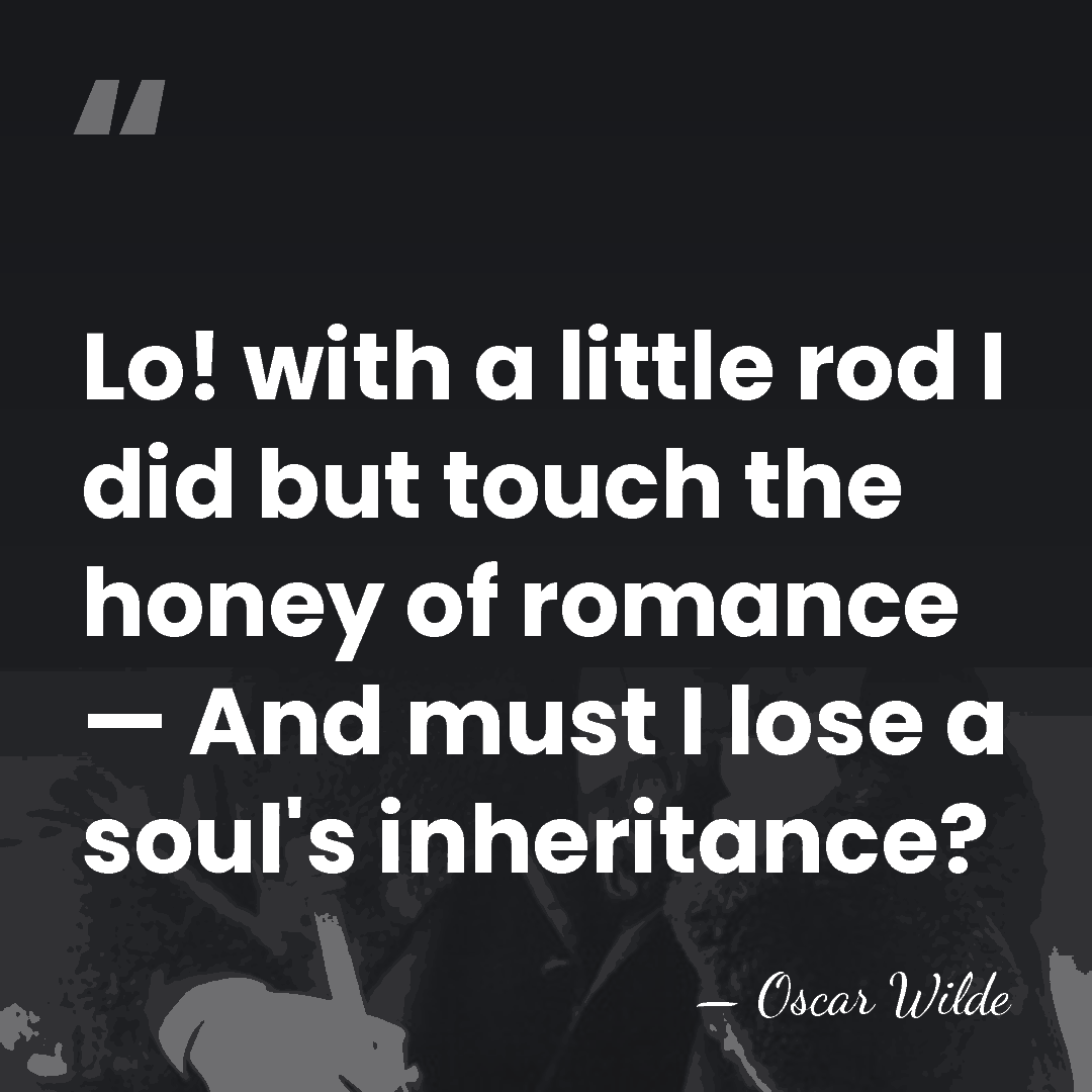 Lo! with a little rod I did but touch the honey of&hellip; - Oscar Wilde