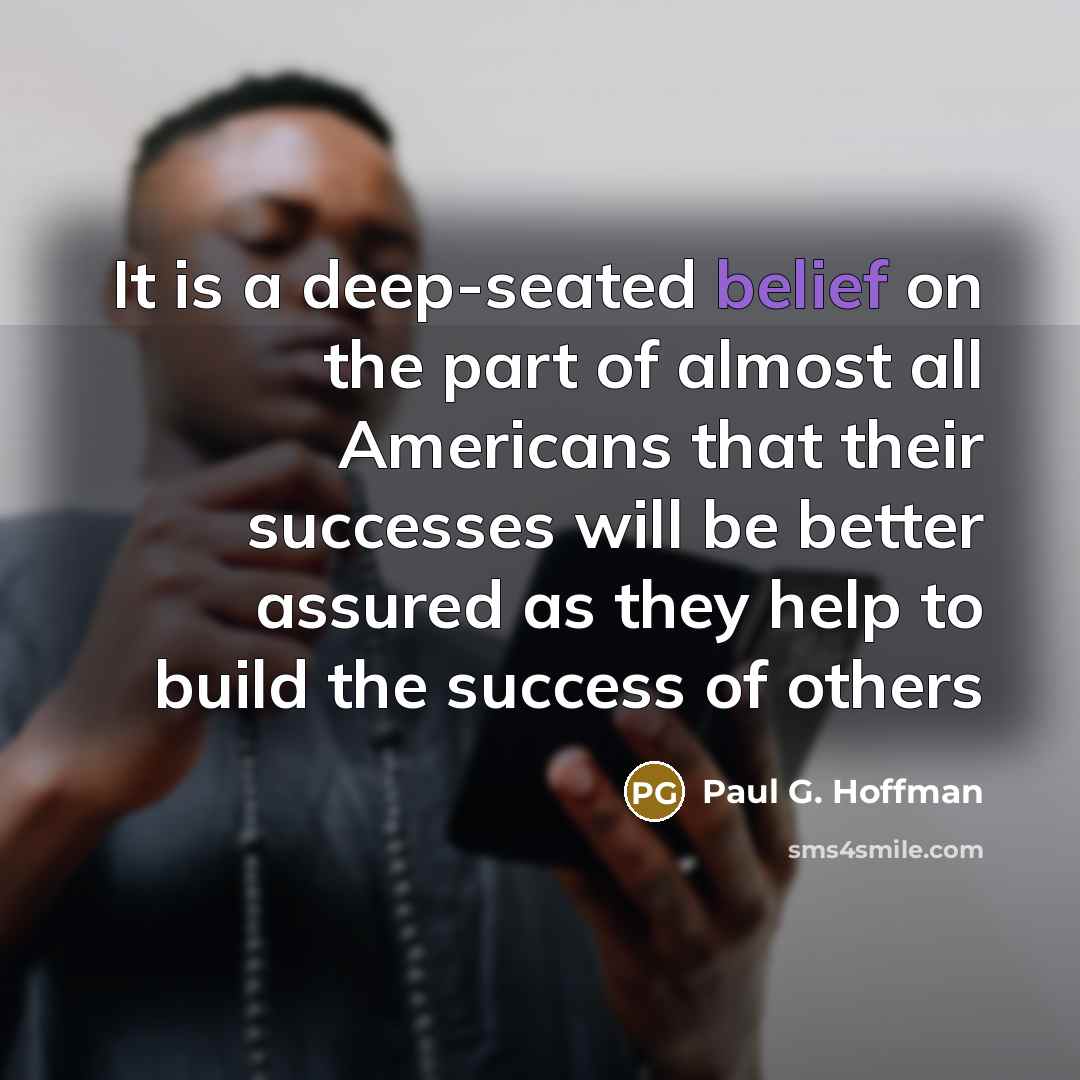 “It is a deep-seated belief on the part of almost…” quote by Paul G. Hoffman