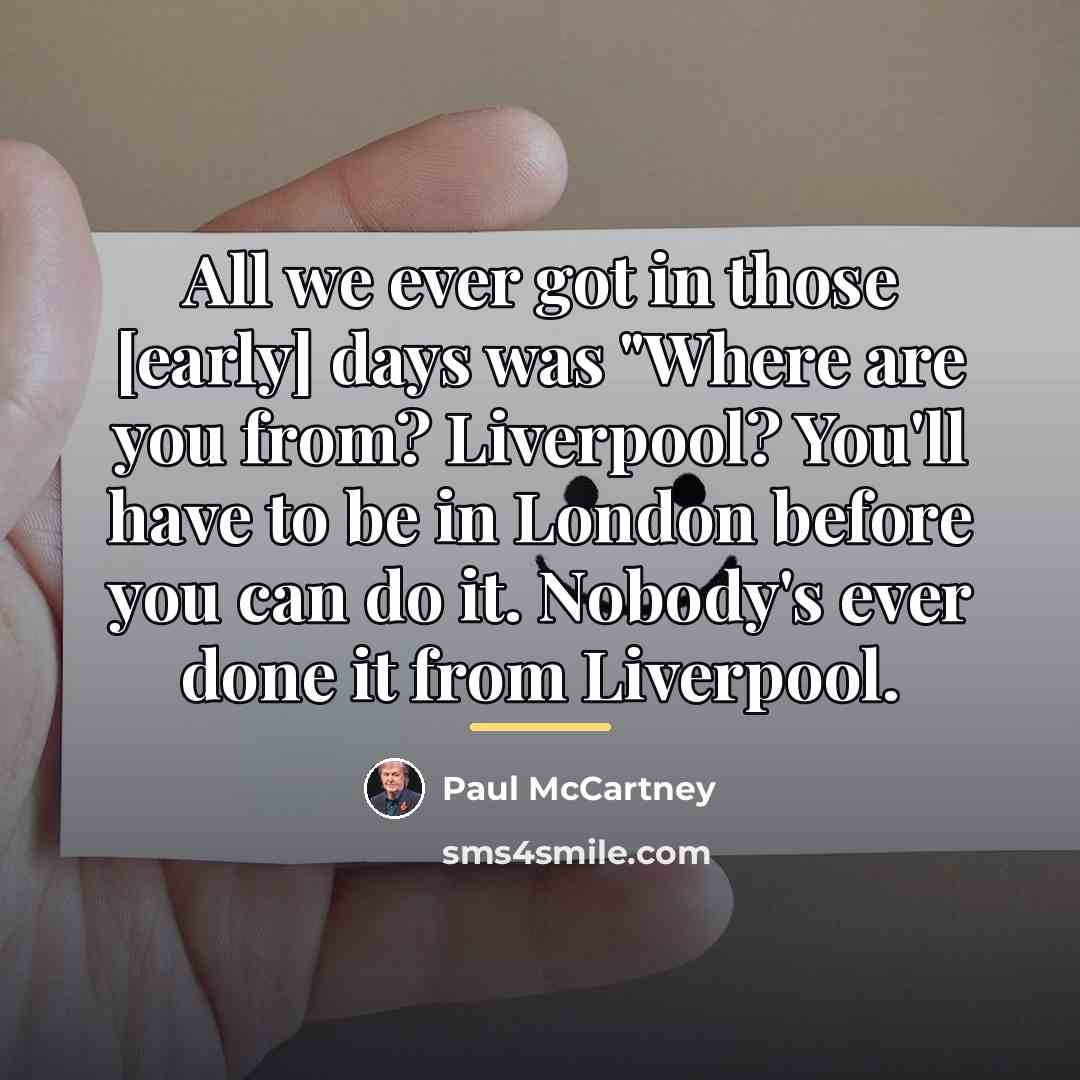 “All we ever got in those [early] days was "Where…” quote by Paul McCartney
