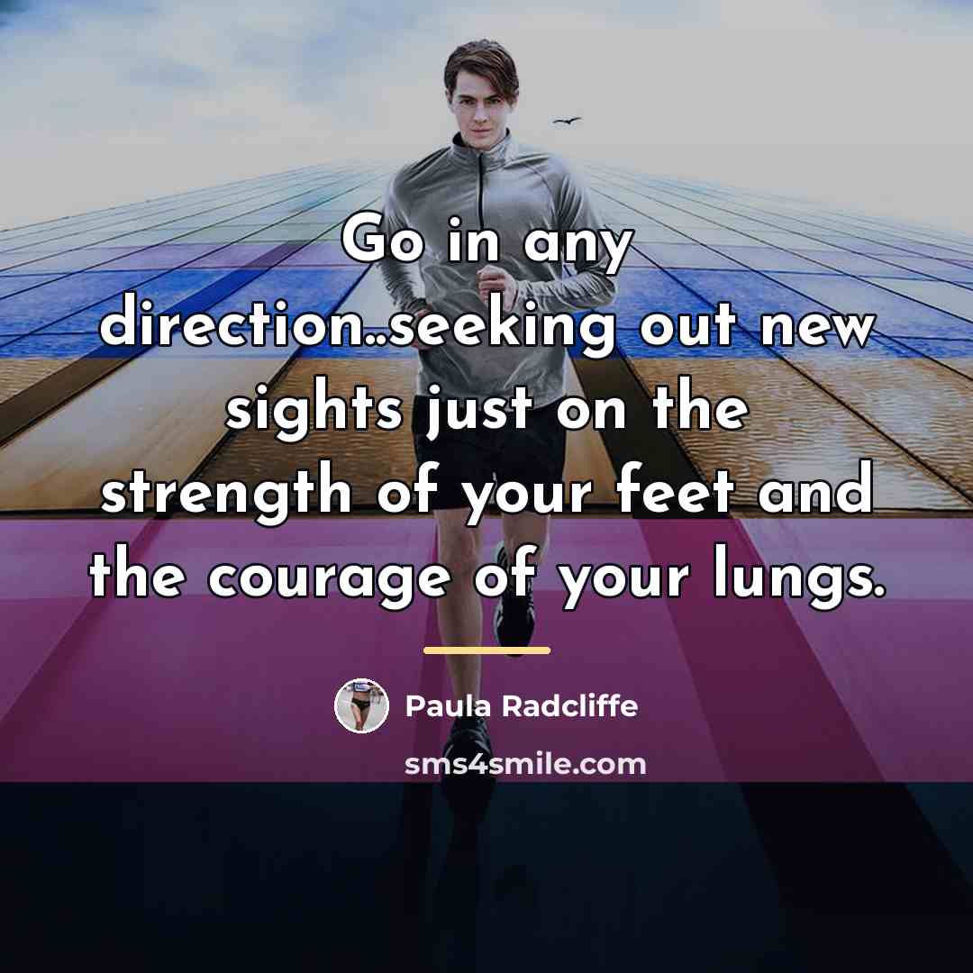 “Go in any direction..seeking out new sights just on the…” quote by Paula Radcliffe