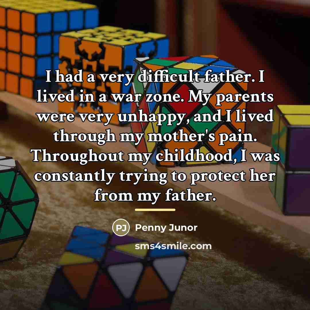 “I had a very difficult father. I lived in a…” quote by Penny Junor