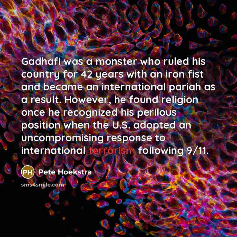 “Gadhafi was a monster who ruled his country for 42…” quote by Pete Hoekstra
