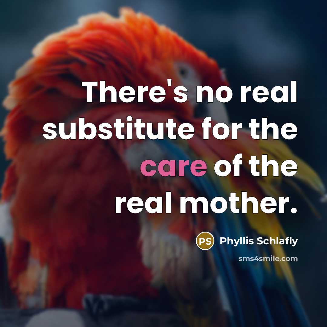 “There's no real substitute for the care of the real…” quote by Phyllis Schlafly