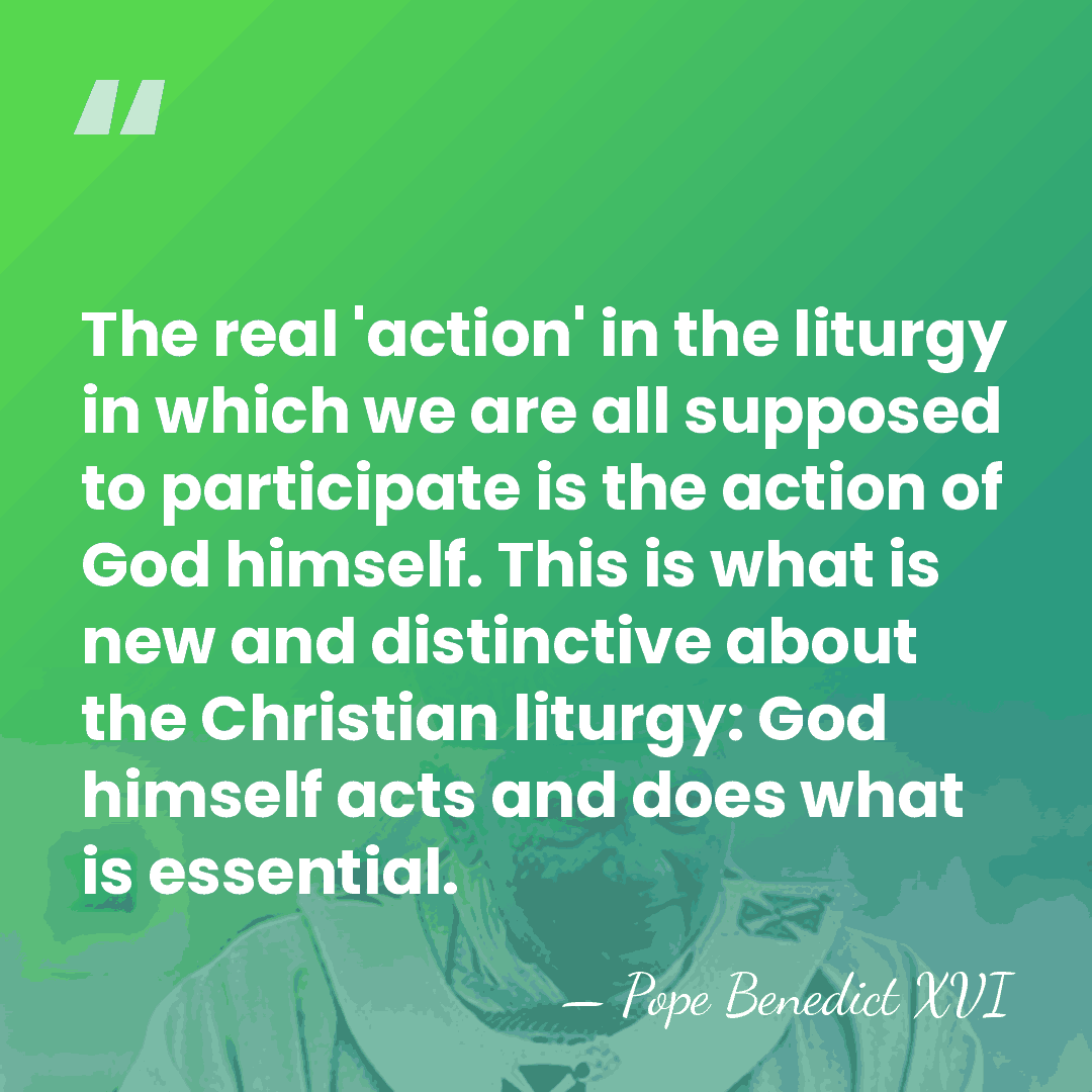 The real 'action' in the liturgy in which we are all supposed&hellip; - Pope Benedict XVI