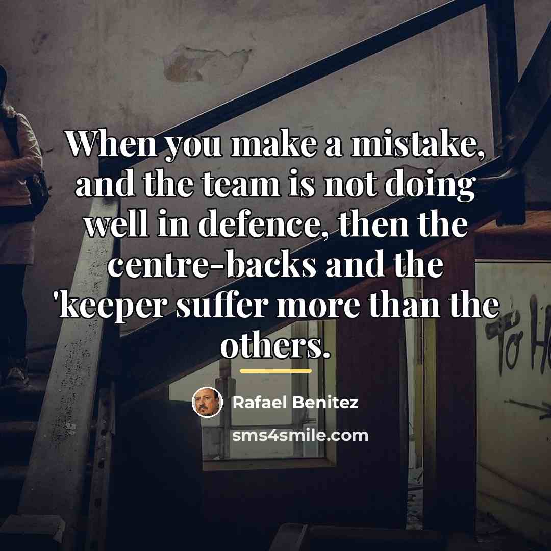 “When you make a mistake, and the team is not…” quote by Rafael Benitez