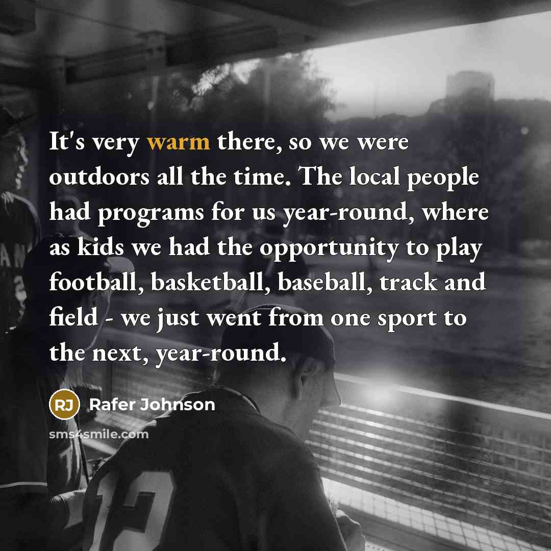 “It's very warm there, so we were outdoors all the…” quote by Rafer Johnson