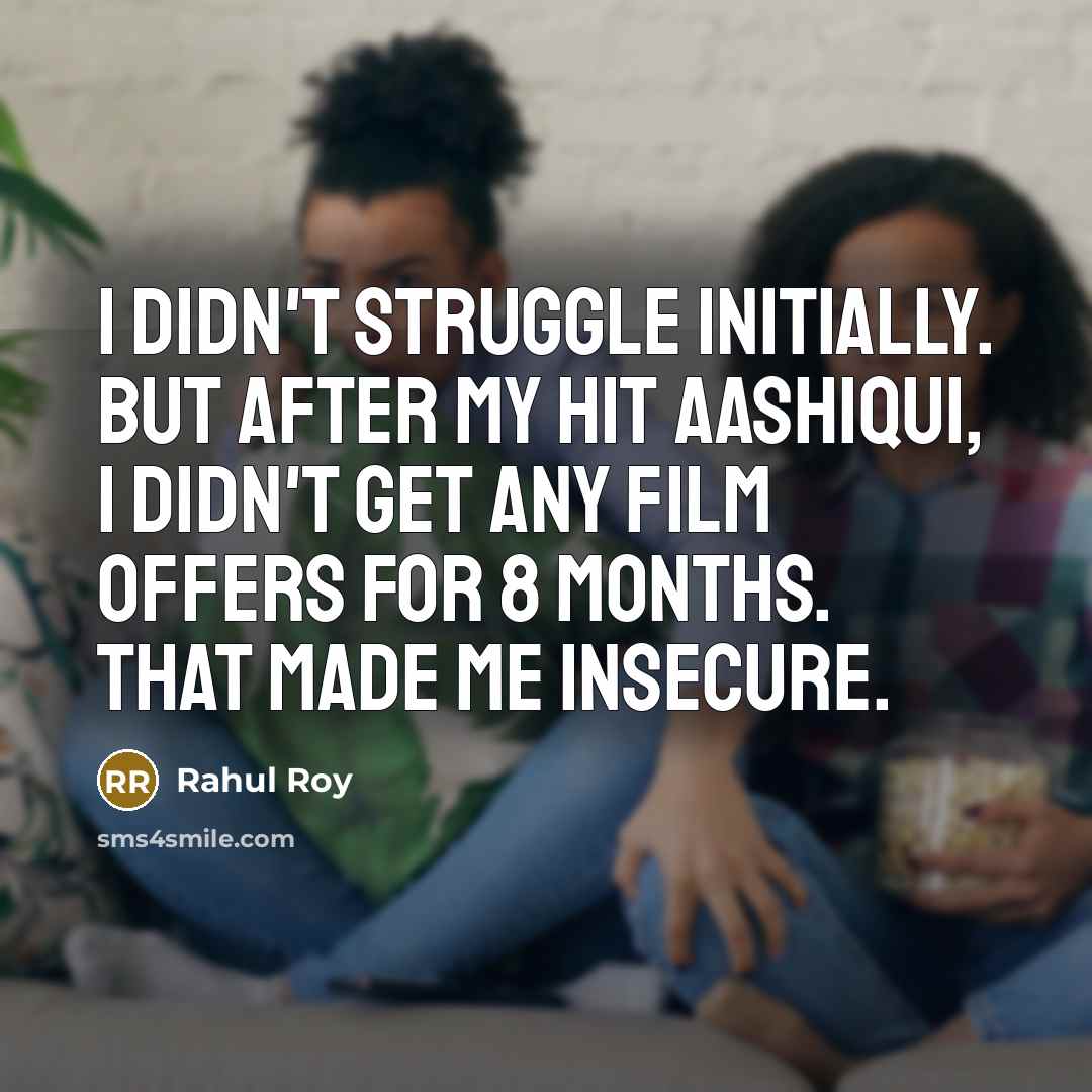 “I didn't struggle initially. But after my hit Aashiqui, I…” quote by Rahul Roy