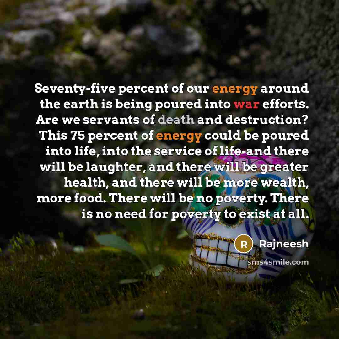 “Seventy-five percent of our energy around the earth is being…” quote by Rajneesh