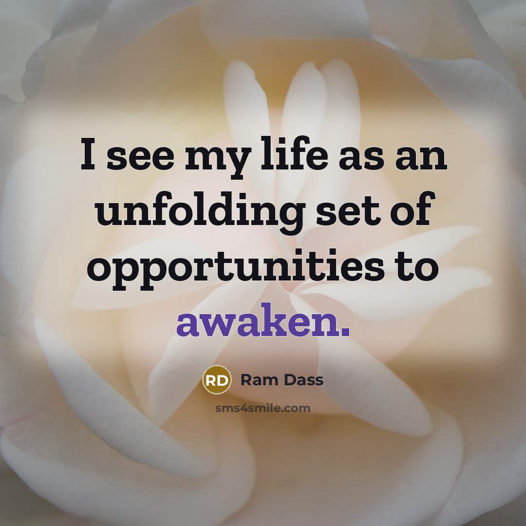 “I see my life as an unfolding set of opportunities…” quote by Ram Dass