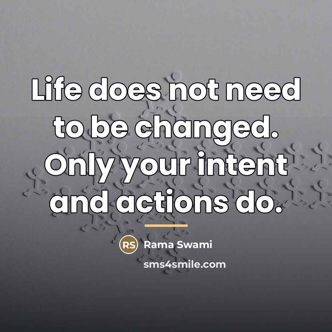 “Life does not need to be changed. Only your intent…” quote by Rama Swami