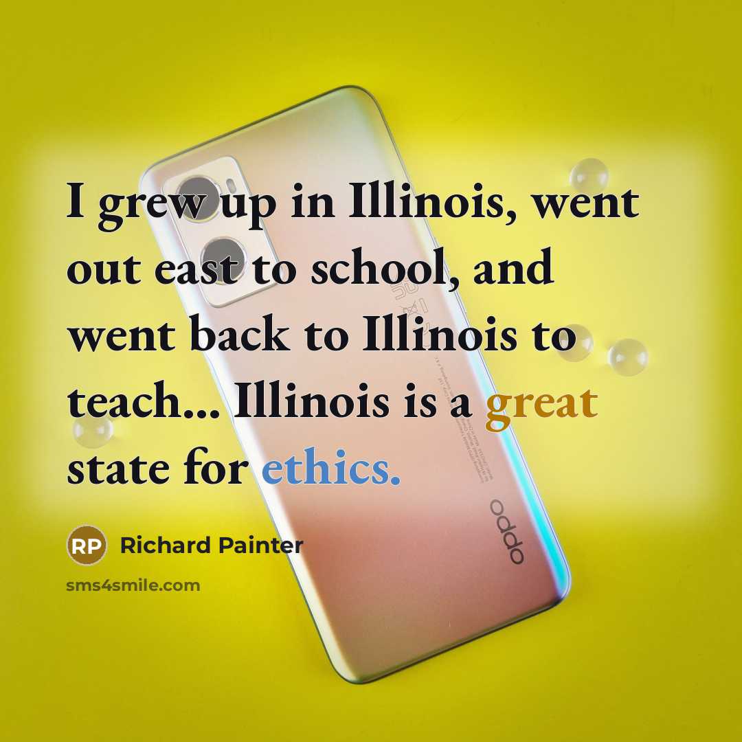 “I grew up in Illinois, went out east to school,…” quote by Richard Painter