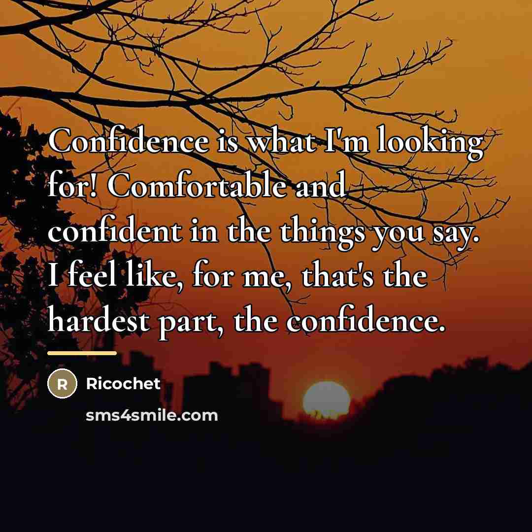 “Confidence is what I'm looking for! Comfortable and confident in…” quote by Ricochet