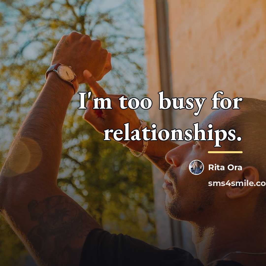 “I'm too busy for relationships.…” quote by Rita Ora