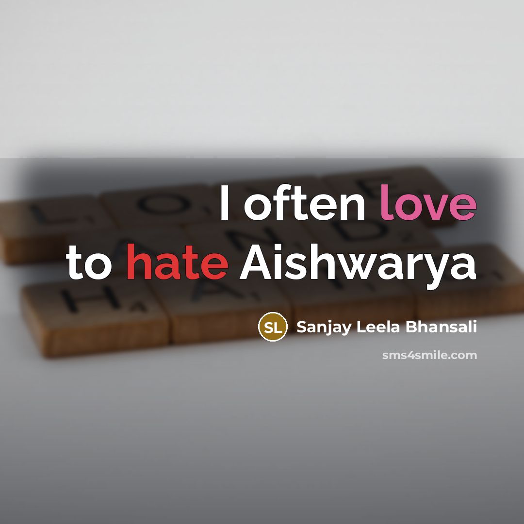 “I often love to hate Aishwarya…” quote by Sanjay Leela Bhansali