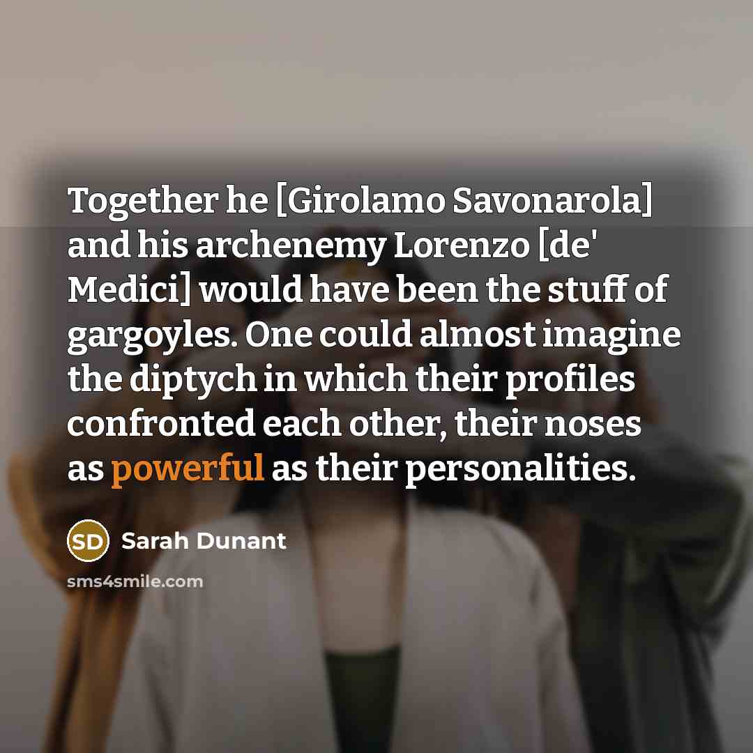 “Together he [Girolamo Savonarola] and his archenemy Lorenzo [de' Medici]…” quote by Sarah Dunant